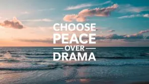 Choose Peace Over Drama