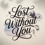 Lost Without You