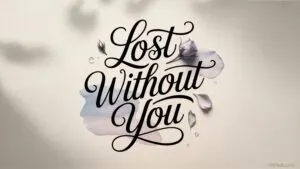 Lost Without You