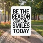 Be the Reason Someone Smiles Today