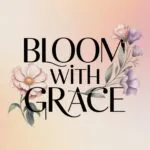 Bloom With Grace