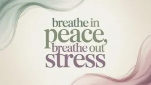 Breathe In Peace, Breathe Out Stress