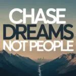 Chase Dreams Not People