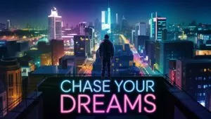 Chase Your Dreams