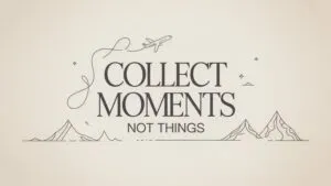 Collect Moments Not Things