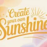 Create Your Own Sunshine