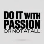 Do It With Passion or Not at All