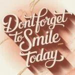 Don’t Forget to Smile Today