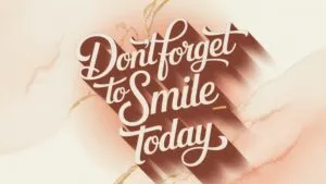 Don’t Forget to Smile Today
