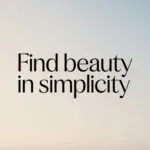 Find Beauty in Simplicity