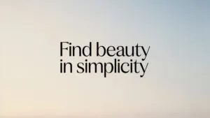 Find Beauty in Simplicity