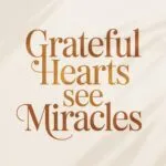 Grateful Hearts See Miracles