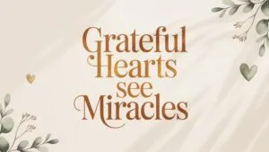 Grateful Hearts See Miracles