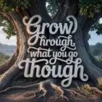 Grow Through What You Go Through