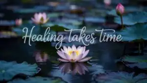 Healing Takes Time