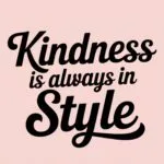 Kindness Is Always in Style