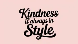 Kindness Is Always in Style