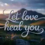 Let Love Heal You