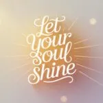 Let Your Soul Shine