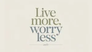 Live More, Worry Less