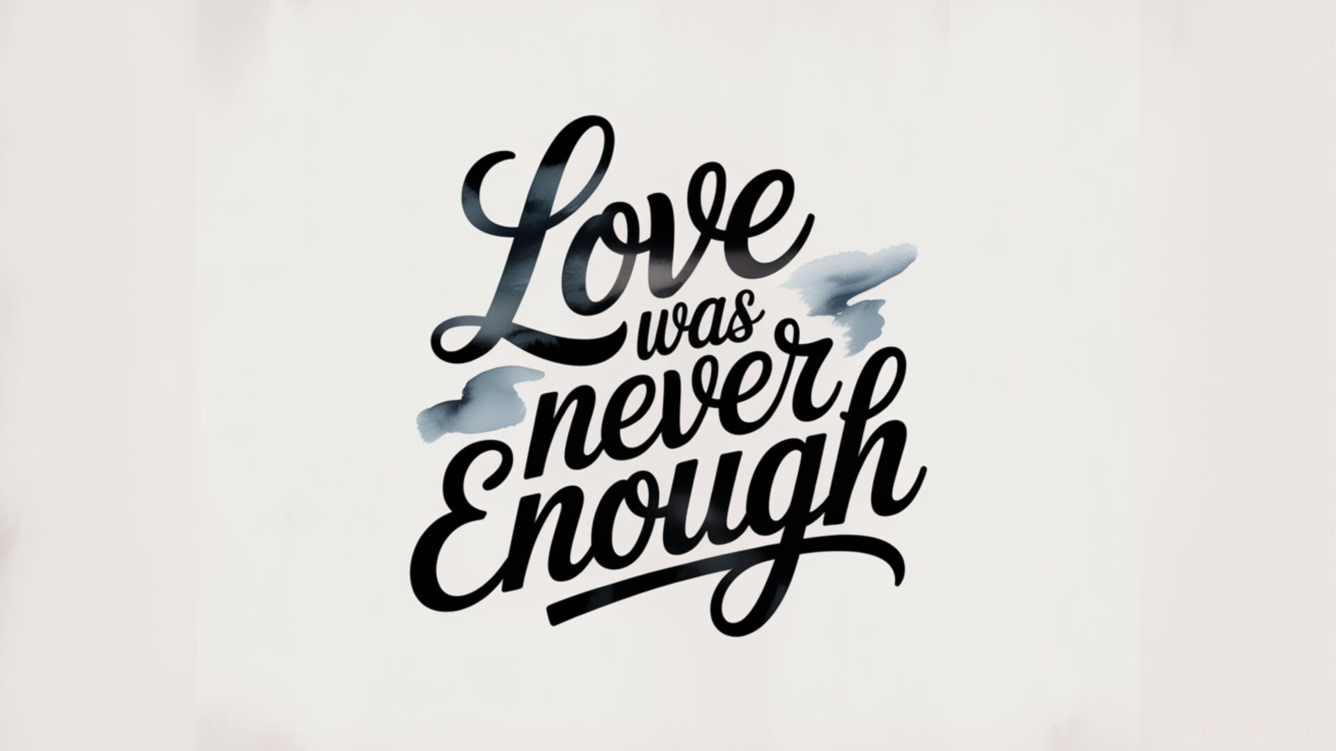 love was never enough wallpaper, heartbreak, heartbreak, quote, sadness, truth, typography, desktop, mobile, background