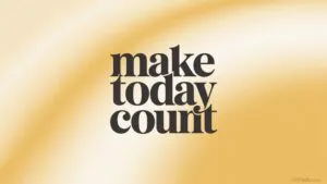 Make Today Count