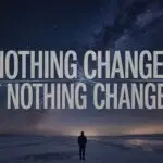 Nothing Changes If Nothing Changes