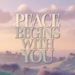 Peace Begins With You