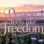 Peace Feels Like Freedom
