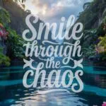Smile Through the Chaos