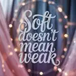Soft Doesn’t Mean Weak
