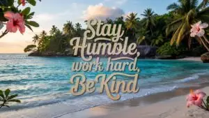 Stay Humble, Work Hard, Be Kind