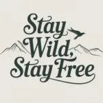 Stay Wild, Stay Free