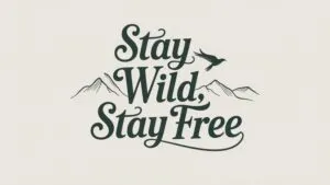 Stay Wild, Stay Free