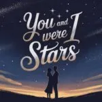 You and I Were Stars
