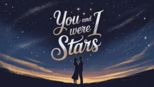 You and I Were Stars