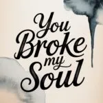 You Broke My Soul