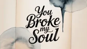 You Broke My Soul