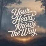 Your Heart Knows the Way
