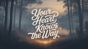 Your Heart Knows the Way