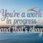You’re a Work in Progress and That’s Okay