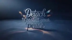 Detach to Protect Your Peace