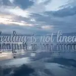 Healing Is Not Linear