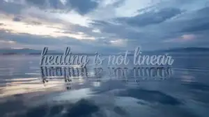 Healing Is Not Linear