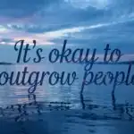 It’s Okay to Outgrow People