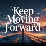 Keep Moving Forward