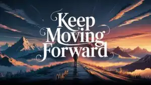 Keep Moving Forward