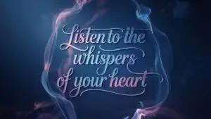 Listen to the Whispers of Your Heart
