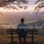 Still Learning to Heal