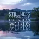 Stillness Speaks Louder Than Words
